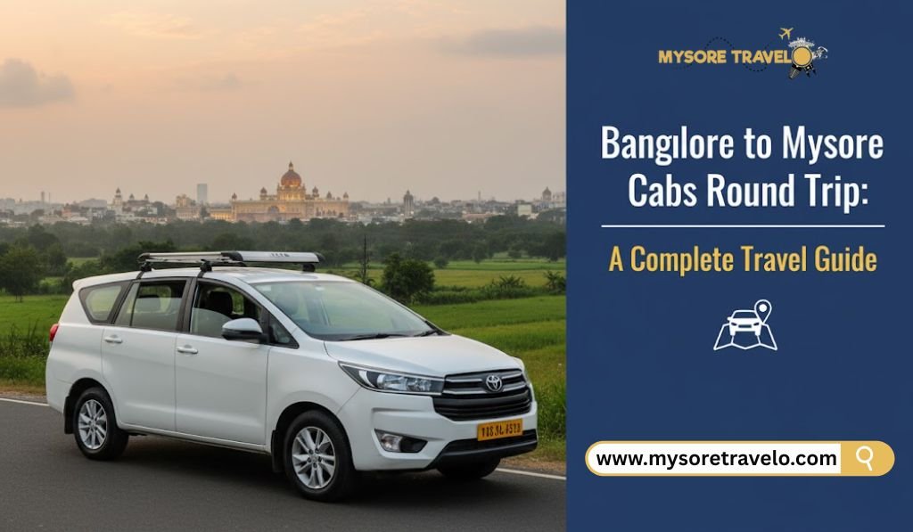 Bangalore to Mysore Cabs Round Trip